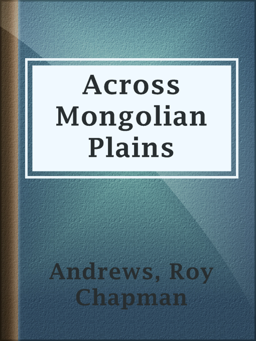 Title details for Across Mongolian Plains by Roy Chapman Andrews - Wait list